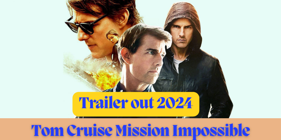 tom cruise mission impossible Trailer out 2024